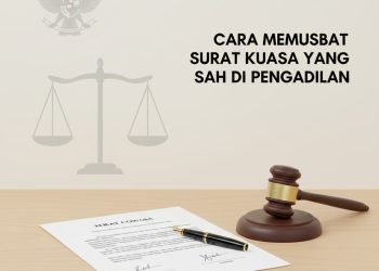 Cara Membuat Surat Kuasa yang Sah di Pengadilan