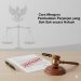 Cara Mengurus Pembatalan Perjanjian yang Sah secara Hukum