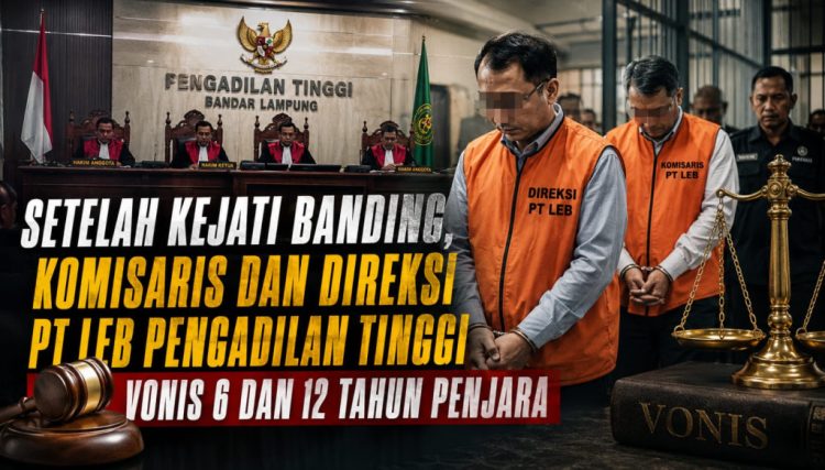 Pengadilan Tinggi Tanjungkarang Vonis Eks Komisaris PT LEB 6 Tahun Penjara